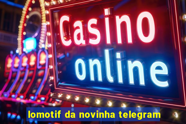 lomotif da novinha telegram